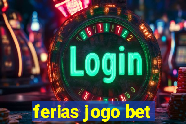 ferias jogo bet