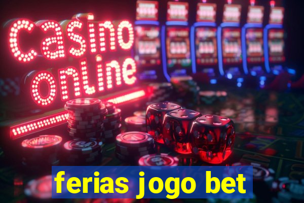 ferias jogo bet