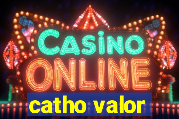 catho valor