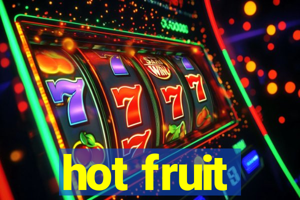 hot fruit