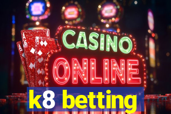 k8 betting