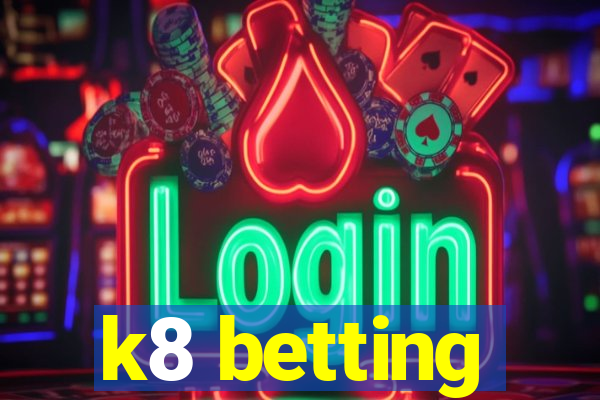 k8 betting