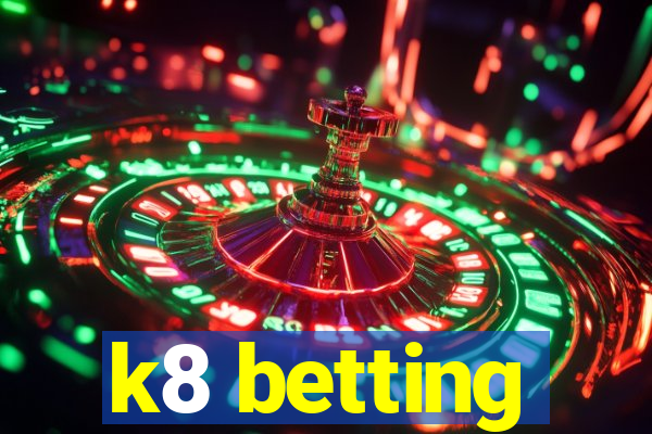 k8 betting