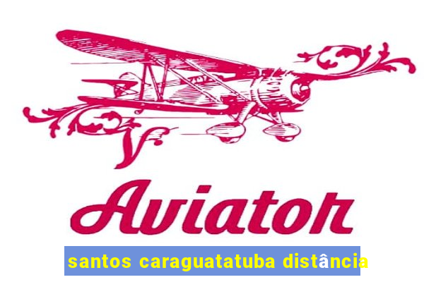 santos caraguatatuba distância