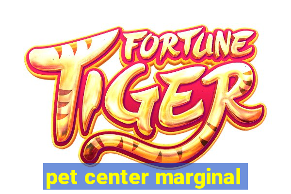 pet center marginal