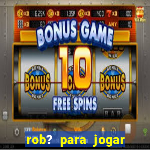 rob? para jogar fortune tiger