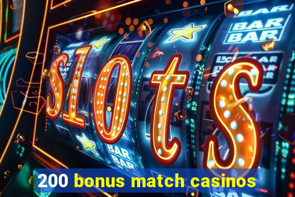 200 bonus match casinos