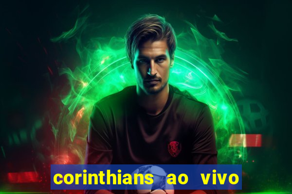 corinthians ao vivo onde assistir