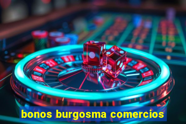 bonos burgosma comercios