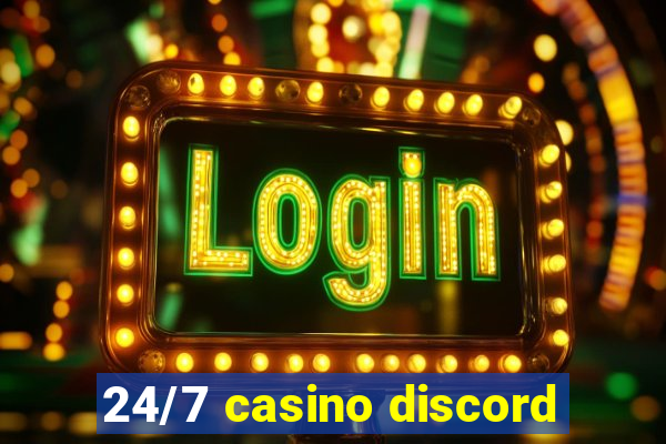 24/7 casino discord