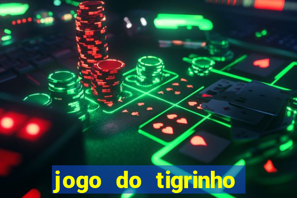 jogo do tigrinho que nao precisa depositar