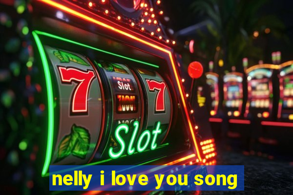 nelly i love you song