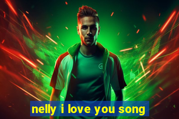 nelly i love you song