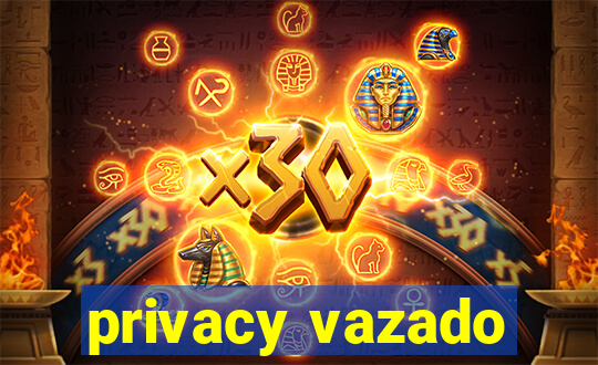 privacy vazado