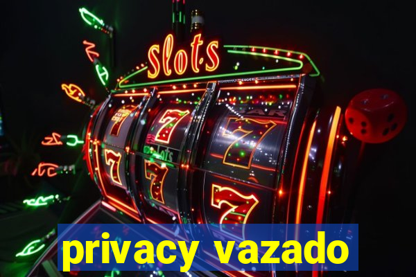 privacy vazado