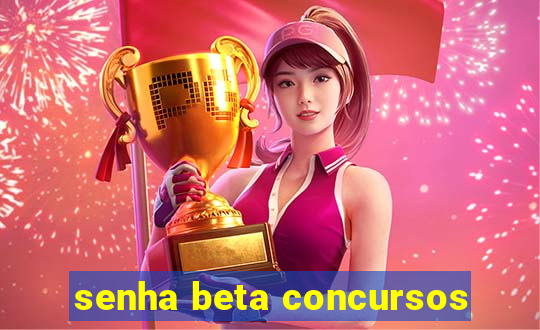 senha beta concursos