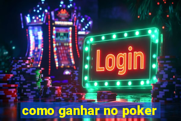 como ganhar no poker