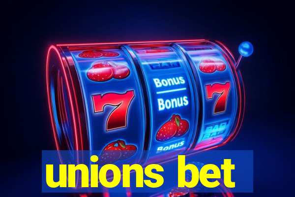 unions bet