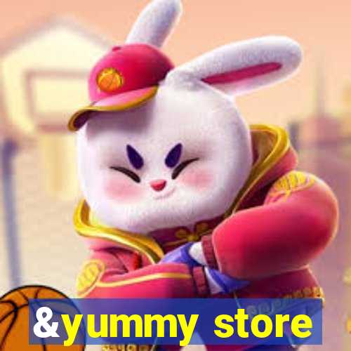 &yummy store