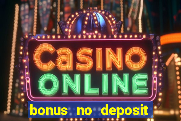 bonus no deposit casino online