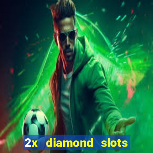 2x diamond slots paga de verdade