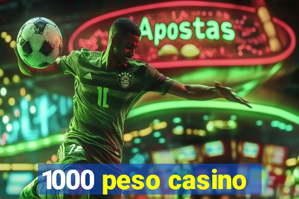 1000 peso casino