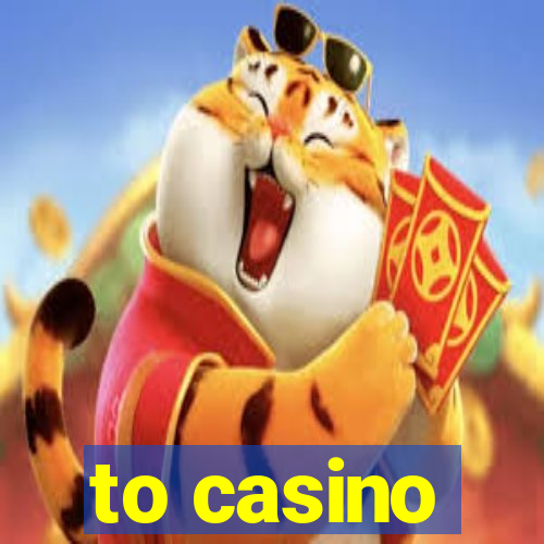 to casino