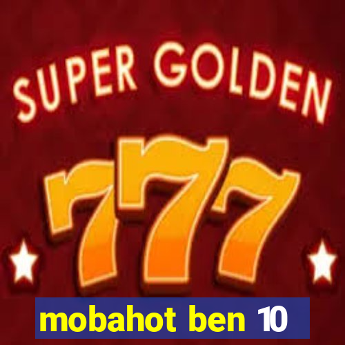 mobahot ben 10