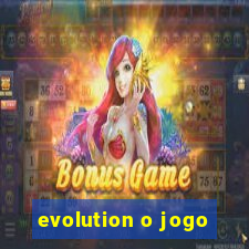 evolution o jogo