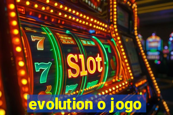 evolution o jogo