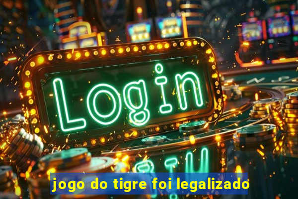 jogo do tigre foi legalizado