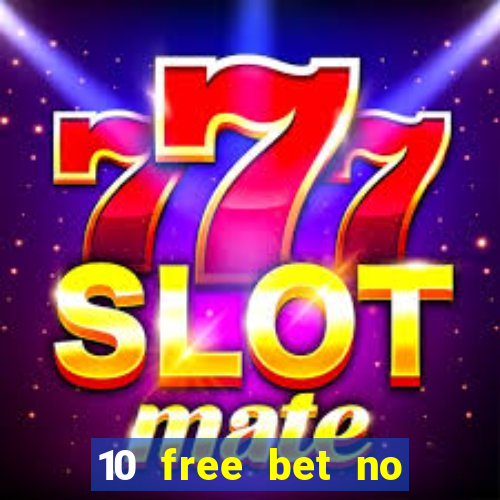 10 free bet no deposit casino