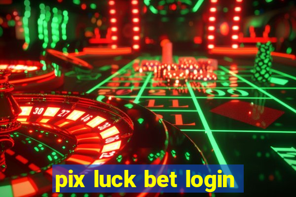 pix luck bet login