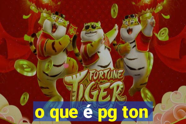 o que é pg ton