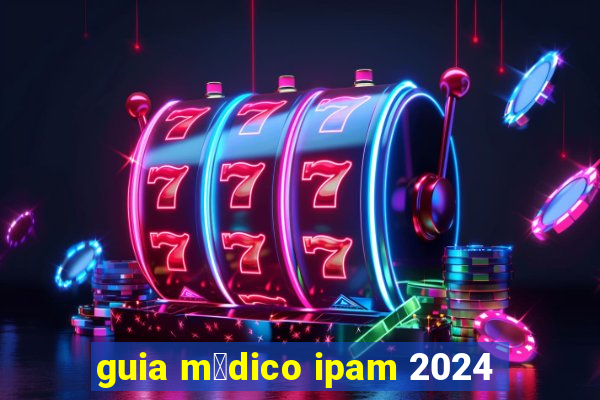 guia m茅dico ipam 2024