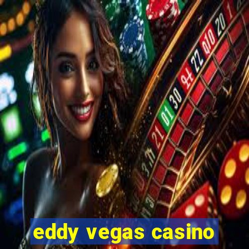 eddy vegas casino