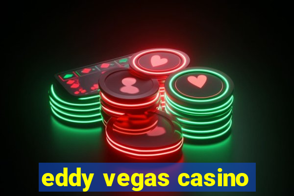 eddy vegas casino