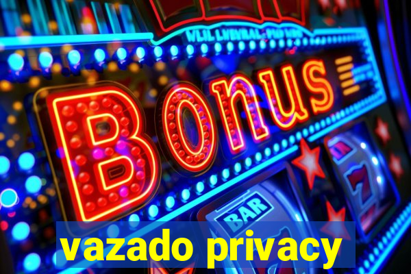 vazado privacy