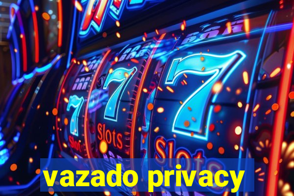 vazado privacy