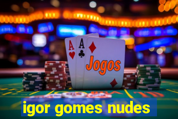 igor gomes nudes