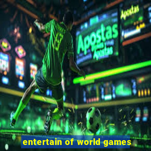 entertain of world games