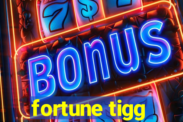 fortune tigg