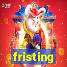 fristing