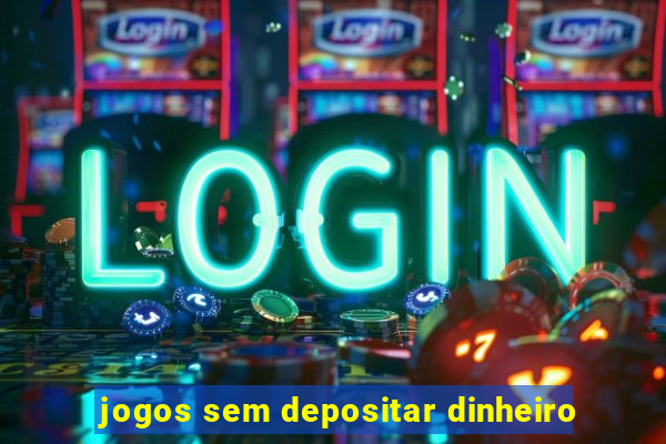 jogos sem depositar dinheiro