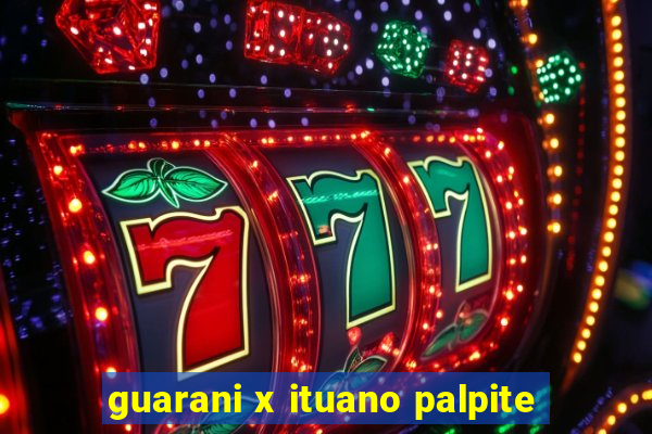 guarani x ituano palpite