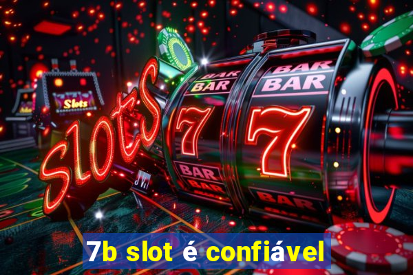 7b slot é confiável