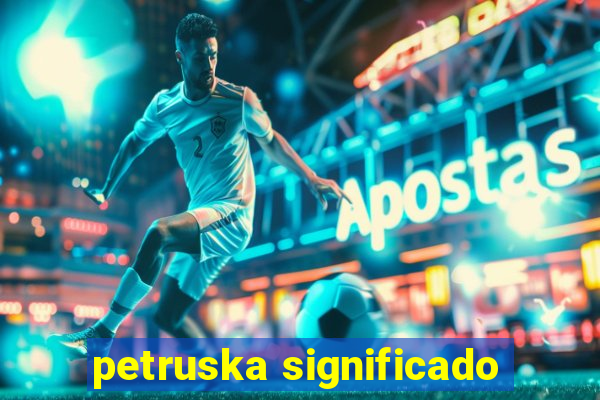 petruska significado