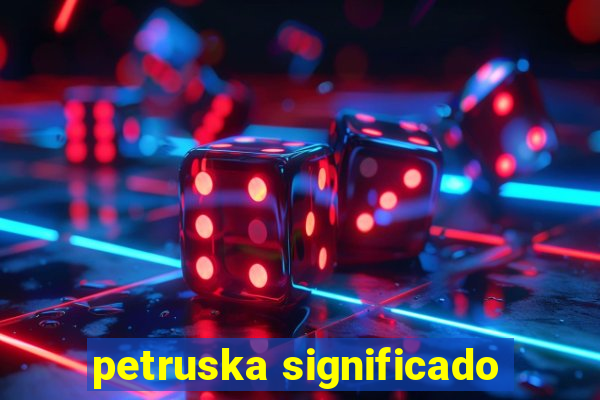 petruska significado