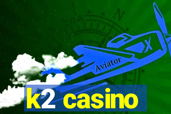 k2 casino