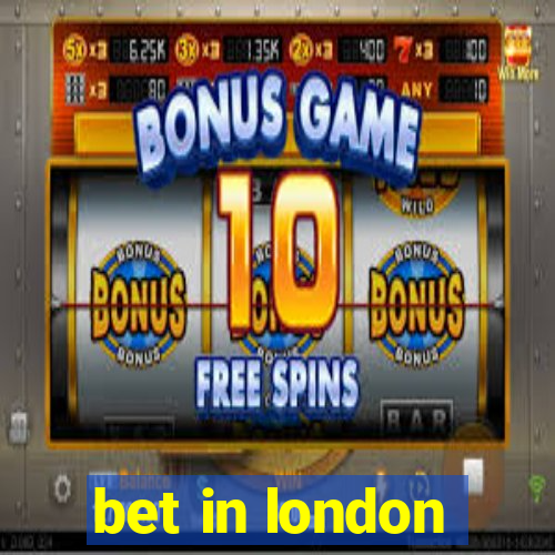 bet in london